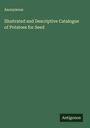 Anonymous: Illustrated and Descriptive Catalogue of Potatoes for Seed, Buch