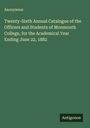 Anonymous: Twenty-Sixth Annual Catalogue of the Officers and Students of Monmouth College, for the Academical Year Ending June 22, 1882, Buch