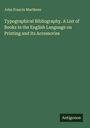 John Francis Marthens: Typographical Bibliography. A List of Books in the English Language on Printing and its Accessories, Buch