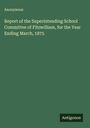 Anonymous: Report of the Superintending School Committee of Fitzwilliam, for the Year Ending March, 1875, Buch