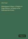Alfred Paget: Shakespeare's Plays. A Chapter of Stage History. An Essay on the Shakesperian Drama, Buch