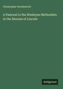Christopher Wordsworth: A Pastoral to the Wesleyan Methodists in the Diocese of Lincoln, Buch