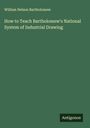 William Nelson Bartholomew: How to Teach Bartholomew's National System of Industrial Drawing, Buch