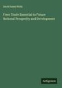 David Ames Wells: Freer Trade Essential to Future National Prosperity and Development, Buch