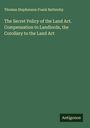 Thomas Stephenson Frank Battersby: The Secret Policy of the Land Act. Compensation to Landlords, the Corollary to the Land Act, Buch