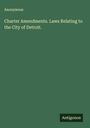 Anonymous: Charter Amendments. Laws Relating to the City of Detroit., Buch