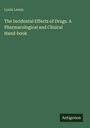 Louis Lewin: The Incidental Effects of Drugs. A Pharmacological and Clinical Hand-book, Buch