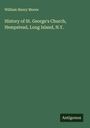 William Henry Moore: History of St. George's Church, Hempstead, Long Island, N.Y., Buch