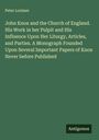 Peter Lorimer: John Knox and the Church of England. His Work in her Pulpit and His Influence Upon Her Liturgy, Articles, and Parties. A Monograph Founded Upon Several Important Papers of Knox Never before Published, Buch