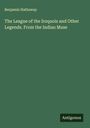 Benjamin Hathaway: The League of the Iroquois and Other Legends. From the Indian Muse, Buch