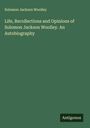 Solomon Jackson Woolley: Life, Recollections and Opinions of Solomon Jackson Woolley. An Autobiography, Buch
