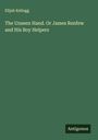 Elijah Kellogg: The Unseen Hand. Or James Renfew and His Boy Helpers, Buch