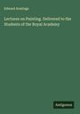 Edward Armitage: Lectures on Painting. Delivered to the Students of the Royal Academy, Buch