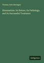 Thomas John Maclagan: Rheumatism. Its Nature, its Pathology, and its Successful Treatment, Buch