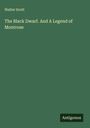 Walter Scott: The Black Dwarf. And A Legend of Montrose, Buch