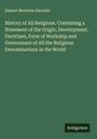 Samuel Mosheim Smucker: History of All Religions. Containing a Statement of the Origin, Development, Doctrines, Form of Workship and Government of All the Religious Denominations in the World, Buch