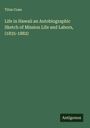 Titus Coan: Life in Hawaii an Autobiographic Sketch of Mission Life and Labors, (1835-1882), Buch