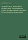 John Carroll Power: Abraham Lincoln. His Life, Public Services, Death, and Great Funeral Cortege, with a History and Description of the National Lincoln Monument, Buch