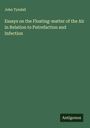 John Tyndall: Essays on the Floating-matter of the Air in Relation to Putrefaction and Infection, Buch