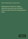 Walter William Skeat: Shakespeare's Plutarch. Being a Selection from the Lives in North's Plutarch which Illustrate Shakespeare's Plays, Buch