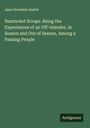 Jane Goodwin Austin: Nantucket Scraps. Being the Experiences of an Off-islander, in Season and Out of Season, Among a Passing People, Buch