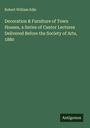 Robert William Edis: Decoration & Furniture of Town Houses, a Series of Cantor Lectures Delivered Before the Society of Arts, 1880, Buch