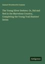 Samuel Woodworth Cozzens: The Young Silver Seekers. Or, Hal and Ned in the Marvelous Country, Completing the Young Trail Hunters' Series, Buch