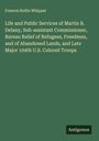 Frances Rollin Whipper: Life and Public Services of Martin R. Delany, Sub-assistant Commissioner, Bureau Relief of Refugees, Freedmen, and of Abandoned Lands, and Late Major 104th U.S. Colored Troops, Buch