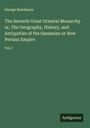 George Rawlinson: The Seventh Great Oriental Monarchy or, The Geography, History, and Antiquities of the Sassanian or New Persian Empire, Buch