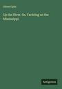 Oliver Optic: Up the River. Or, Yachting on the Mississippi, Buch