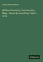 Joseph Henry Sawyer: Williston Seminary, Easthampton, Mass.; Alumni Records from 1842 to 1874, Buch