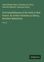 John Gilmary Shea: First Establishment of the Faith in New France. By Father Christian Le Clercq, Recollect Missionary, Buch
