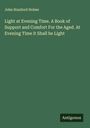 John Stanford Holme: Light at Evening Time. A Book of Support and Comfort For the Aged. At Evening Time it Shall be Light, Buch