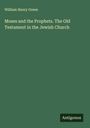 William Henry Green: Moses and the Prophets. The Old Testament in the Jewish Church, Buch