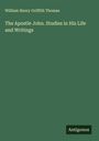 William Henry Griffith Thomas: The Apostle John. Studies in His Life and Writings, Buch
