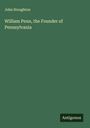 John Stoughton: William Penn, the Founder of Pennsylvania, Buch