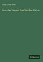 John Lynch Adair: Compiled Laws of the Cherokee Nation, Buch