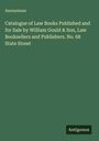 Anonymous: Catalogue of Law Books Published and for Sale by William Gould & Son, Law Booksellers and Publishers. No. 68 State Street, Buch