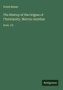 Ernest Renan: The History of the Origins of Christianity. Marcus-Aurelius, Buch