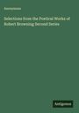 Anonymous: Selections from the Poetical Works of Robert Browning Second Series, Buch