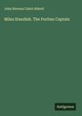 John Stevens Cabot Abbott: Miles Standish. The Puritan Captain, Buch