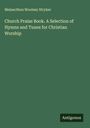 Melancthon Woolsey Stryker: Church Praise Book. A Selection of Hymns and Tunes for Christian Worship, Buch