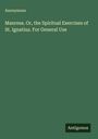 Anonymous: Manresa. Or, the Spiritual Exercises of St. Ignatius. For General Use, Buch