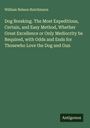 William Nelson Hutchinson: Dog Breaking. The Most Expeditious, Certain, and Easy Method, Whether Great Excellence or Only Mediocrity be Required, with Odds and Ends for Thosewho Love the Dog and Gun, Buch