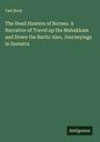 Carl Bock: The Head Hunters of Borneo. A Narrative of Travel up the Mahakkam and Down the Barito Also, Journeyings in Sumatra, Buch