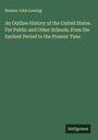 Benson John Lossing: An Outline History of the United States. For Public and Other Schools, from the Earliest Period to the Present Time, Buch