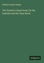 William Franklin Phelps: The Teacher's Hand-book, for the Institute and the Class Room, Buch