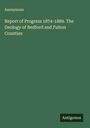 Anonymous: Report of Progress 1874-1889. The Geology of Bedford and Fulton Counties, Buch