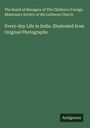 The Board of Managers of The Children's Foreign Missionary Society of the Lutheran Church: Every-day Life in India. Illustrated from Original Photographs, Buch