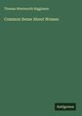 Thomas Wentworth Higginson: Common Sense About Women, Buch